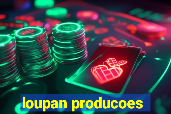 loupan producoes